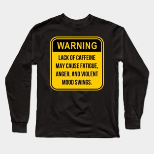 Warning lack of caffeine Long Sleeve T-Shirt